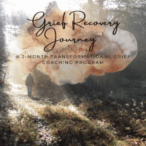 Grief Recovery Journey: A 2-Month Transformational Grief Coaching Program