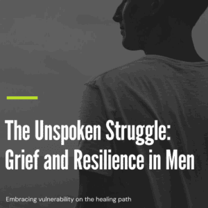 The Unspoken Struggle: Grief and Resilience in Men