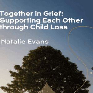 Together in Grief: Supporting Each Other Through Child Loss