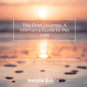The Grief Journey: A Woman’s Guide to Pet Loss