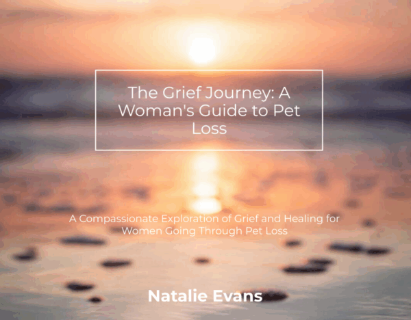 The Grief Journey: A Woman’s Guide to Pet Loss
